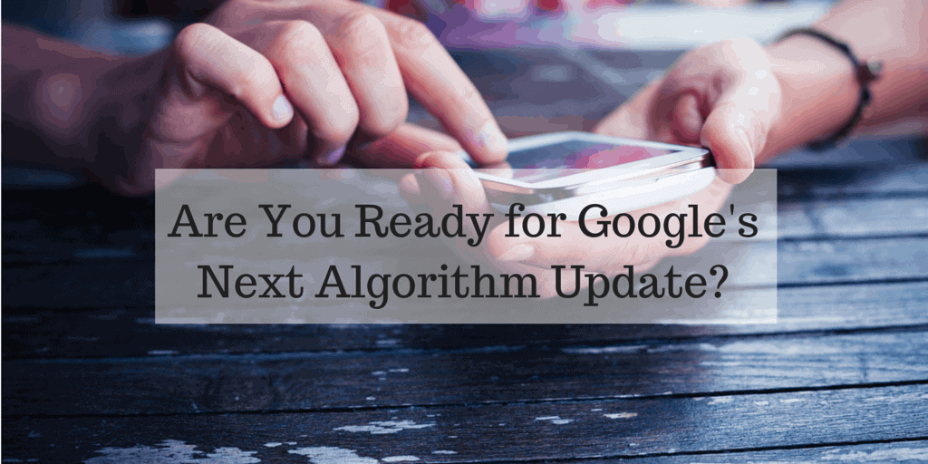 Are You Ready For Google's Next Algorithm Update? Questions To Ask ...