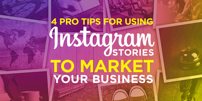 4 Pro Tips For Using Instagram Stories To Market Your Business