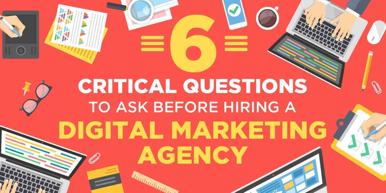 6 Critical Questions to Ask Before Hiring a Digital Marketing Agency ...