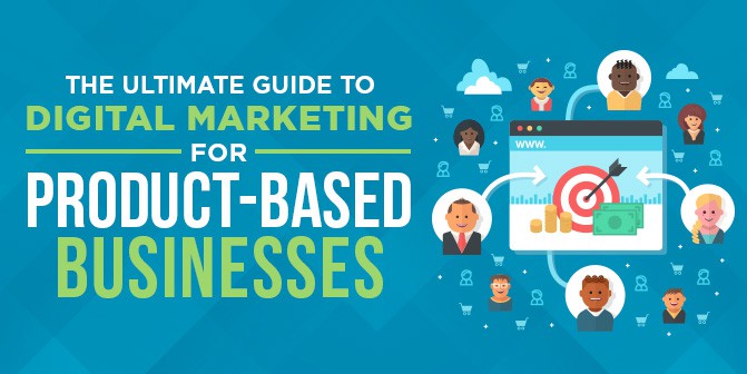 Digital Marketing For Product Based Businesses 6 Step By Step Guide