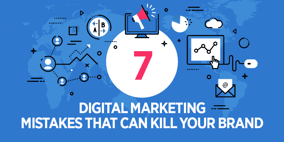 7 Digital Marketing Mistakes That Can Kill Your Brand - Zen Media