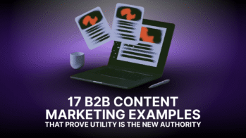 Thumbnail featuring a laptop with floating content cards, a coffee cup, and a stylus on a dark purple background, with the title “17 B2B Content Marketing Examples That Prove Utility Is the New Authority.”